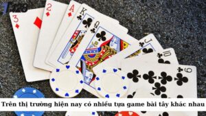 Trên thị trường hiện nay có rất nhiều tựa game bài tây khác nhau