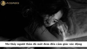 Mơ thấy người thân đã mất có thể là giấc mơ rất xúc động và gây lo lắng