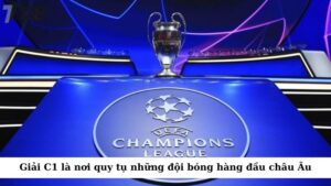 Giải đấu UEFA Champions League (C1) là nơi quy tụ những đội bóng hàng đầu châu Âu